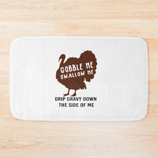 Item preview, Gobble Me Swallow Me Drip Gravy Down The Side of Me designed and sold by All in One  Design.