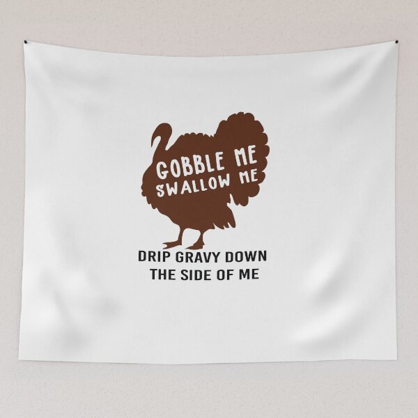 Item preview, Gobble Me Swallow Me Drip Gravy Down The Side of Me designed and sold by All in One  Design.