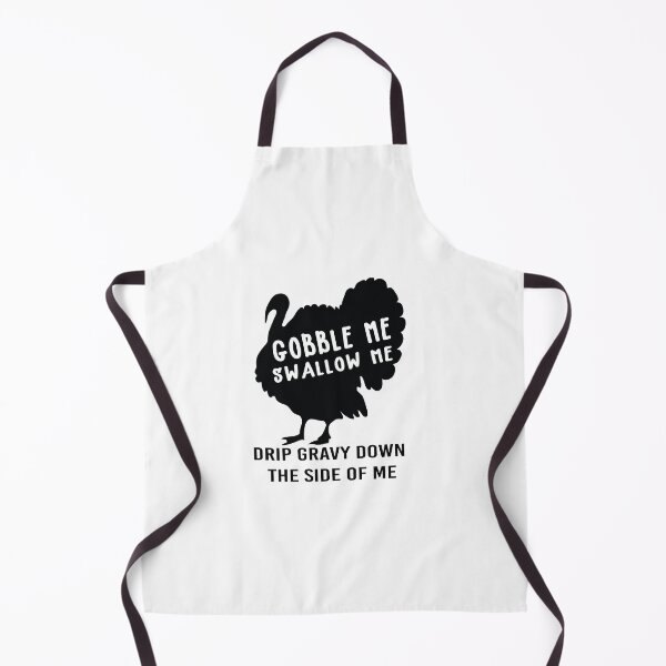 Item preview, Gobble Me Swallow Me Drip Gravy Down The Side of Me designed and sold by All in One  Design.