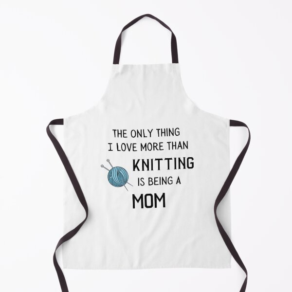 Item preview, The Only Thing I Love More Than Knitting Is Being A Mom designed and sold by Knitterty.