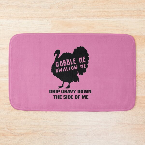 Item preview, Copy of Gobble Me Swallow Me Drip Gravy Down The Side of Me designed and sold by All in One  Design.