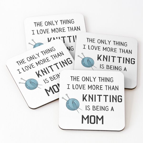 Item preview, The Only Thing I Love More Than Knitting Is Being A Mom designed and sold by Knitterty.