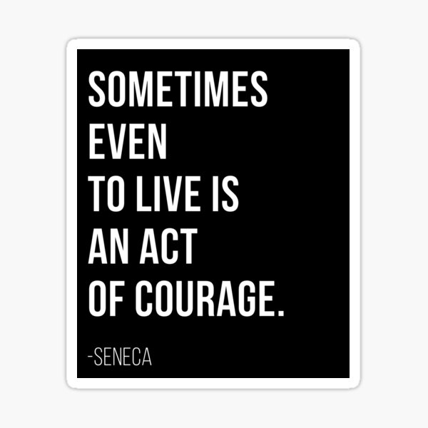 Item preview, Seneca Stoic Quote - Sometimes even to live is an act of courage. designed and sold by T UNIQUE.