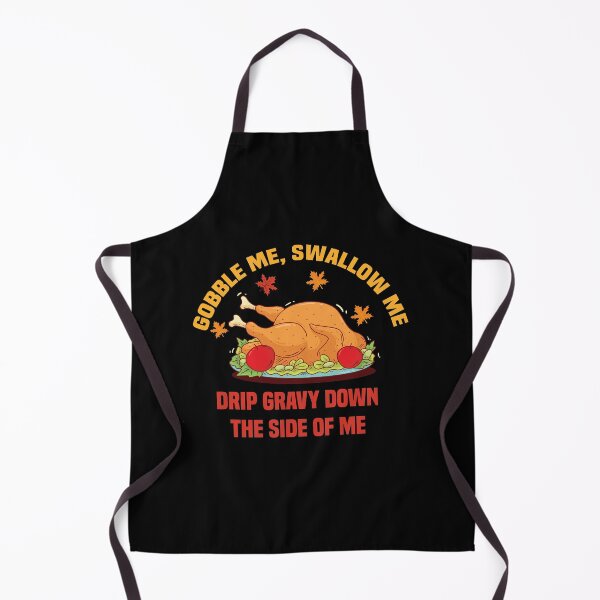 Item preview, Gobble Me Swallow Me Drip Gravy Down The Side of Me designed and sold by All in One  Design.