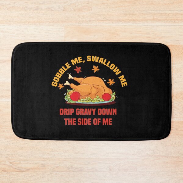Item preview, Gobble Me Swallow Me Drip Gravy Down The Side of Me designed and sold by All in One  Design.