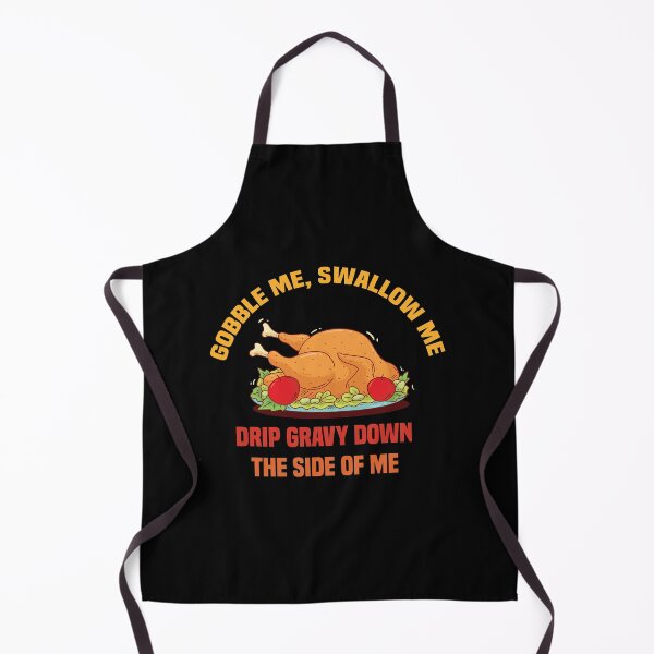 Item preview, Gobble Me Swallow Me Drip Gravy Down The Side of Me designed and sold by All in One  Design.