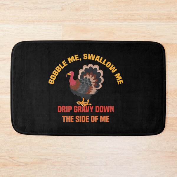 Item preview, Gobble Me Swallow Me Drip Gravy Down The Side of Me designed and sold by All in One  Design.