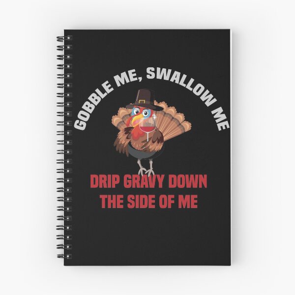Item preview, Gobble Me Swallow Me Drip Gravy Down The Side of Me designed and sold by All in One  Design.