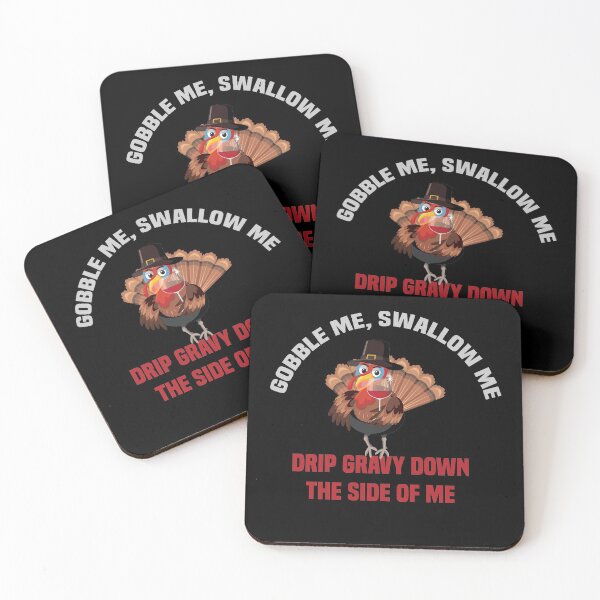 Item preview, Gobble Me Swallow Me Drip Gravy Down The Side of Me designed and sold by All in One  Design.