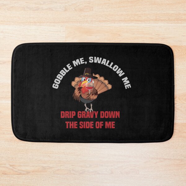 Item preview, Gobble Me Swallow Me Drip Gravy Down The Side of Me designed and sold by All in One  Design.