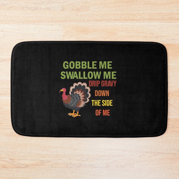 Item preview, Gobble Me Swallow Me Drip Gravy Down The Side of Me designed and sold by All in One  Design.