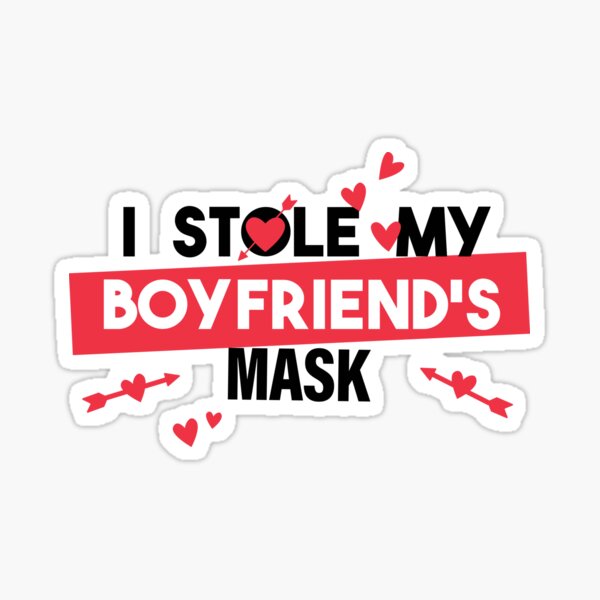 Item preview, I STOLE MY SEXY BOYFRIEND S MASK designed and sold by Delicious Design ⭐⭐⭐⭐⭐.