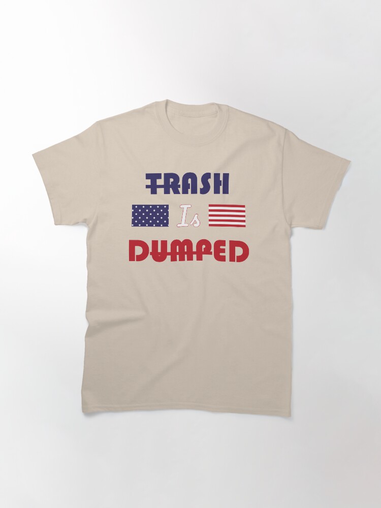 Alternate view of trash is dumped biden won Classic T-Shirt
