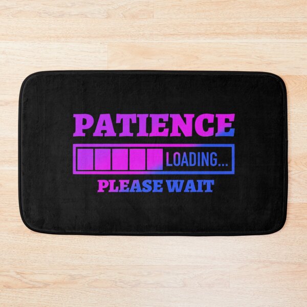 Item preview, Patience Loading Please Wait  designed and sold by Tatt-Hooligans.