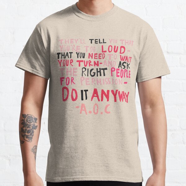 AOC do it Anyway Quote Classic T-Shirt