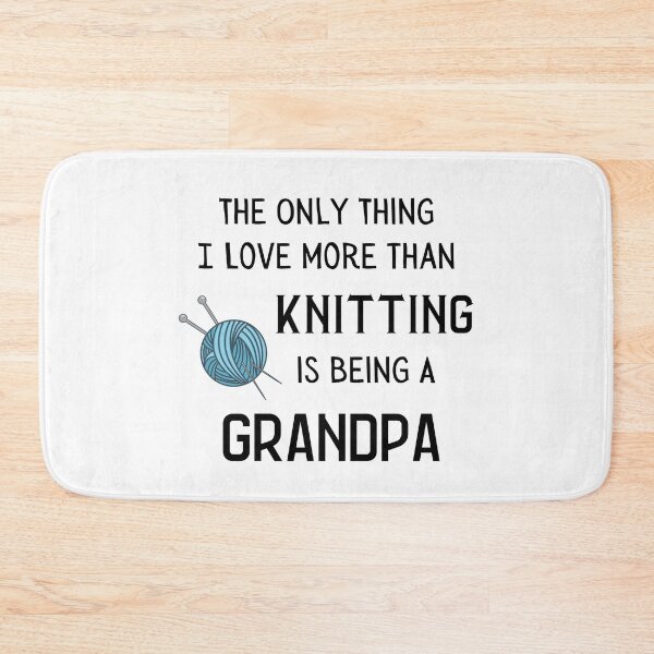 Item preview, The Only Thing I Love More Than Knitting Is Being A Grandpa designed and sold by Knitterty.