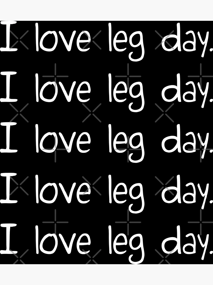 I love best sale leg day