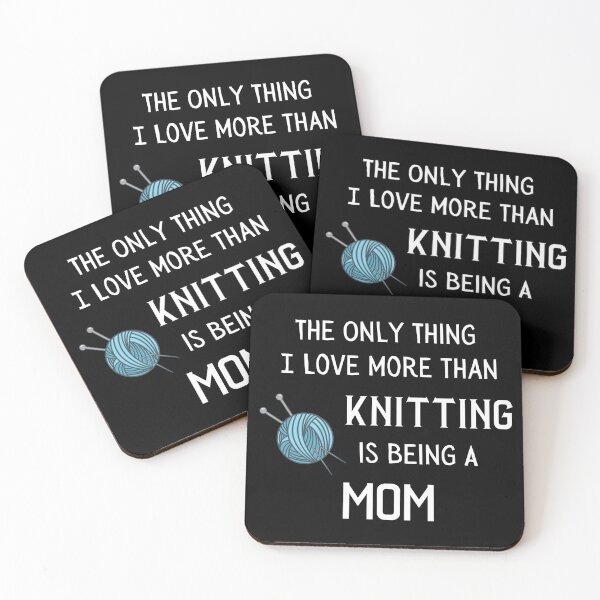 Item preview, The Only Thing I Love More Than Knitting Is Being A Mom designed and sold by Knitterty.