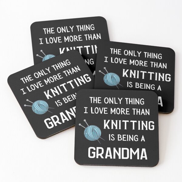 Item preview, The Only Thing I Love More Than Knitting Is Being A Grandma designed and sold by Knitterty.