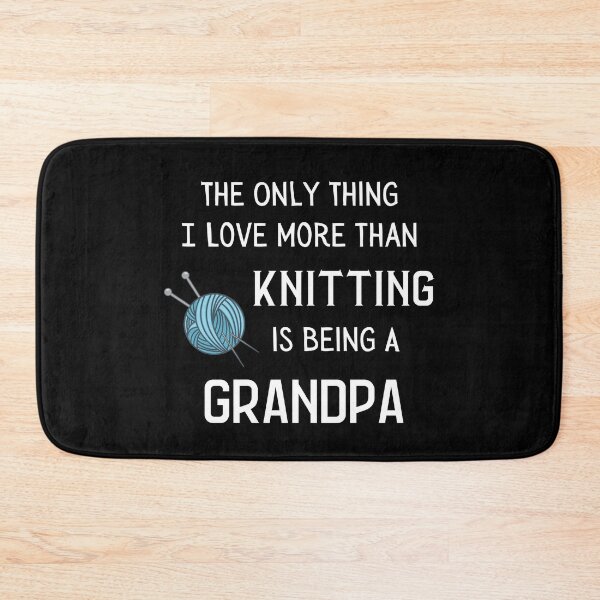 Item preview, The Only Thing I Love More Than Knitting Is Being A Grandpa designed and sold by Knitterty.
