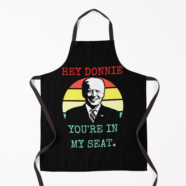 Item preview, Copy of Hey Donnie You're In My Seat Joe Biden Election 2020 designed and sold by RKSDesigns.