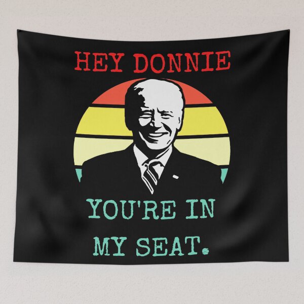 Item preview, Copy of Hey Donnie You're In My Seat Joe Biden Election 2020 designed and sold by RKSDesigns.