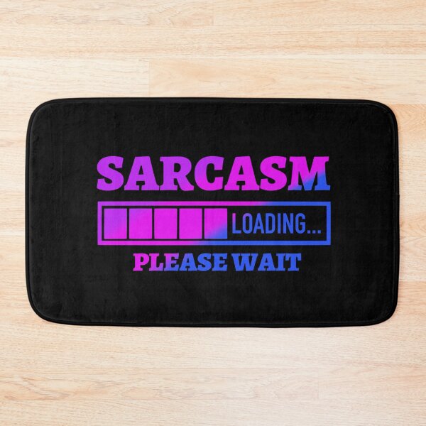 Item preview, Sarcasm Loading Please Wait  designed and sold by Tatt-Hooligans.