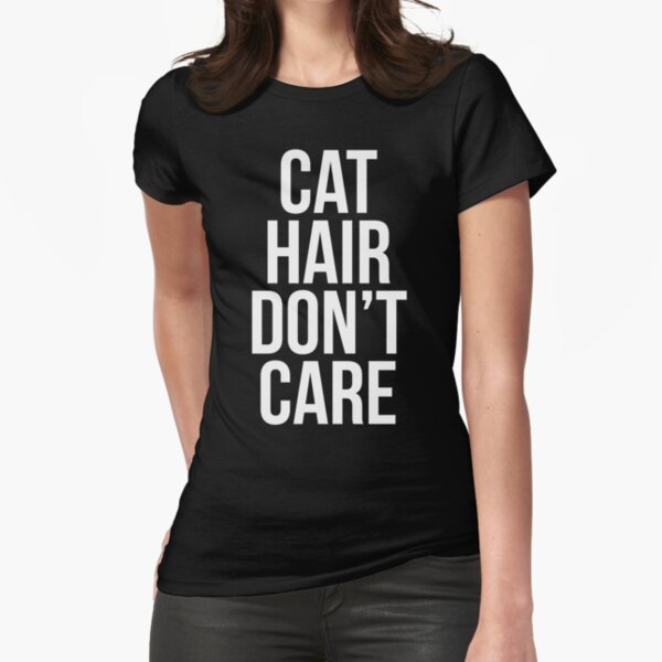 "Cat Hair Don't Care T Shirt" Tshirt by bitsnbobs Redbubble