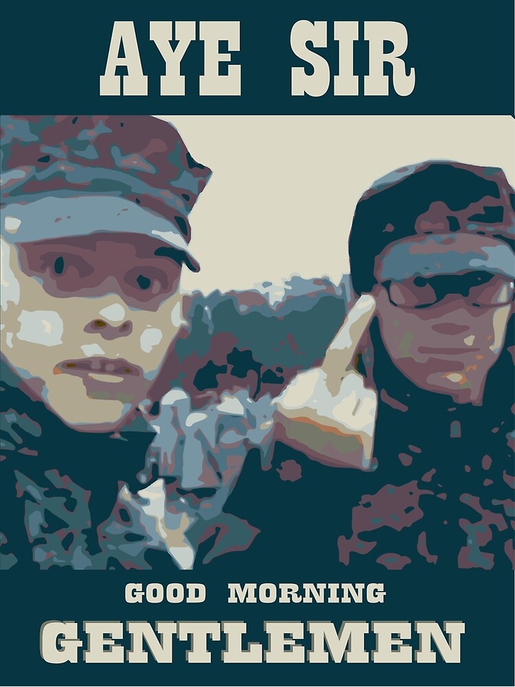 "Aye Sir Good Morning Gentlemen" Art Print for Sale by HappyBob Redbubble