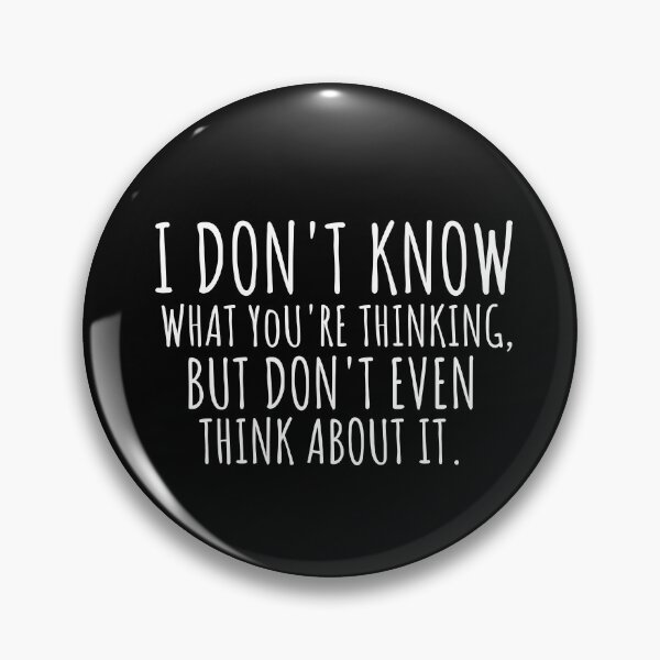 Item preview, i don't know what you're thinking designed and sold by Cool Stuff Galore.