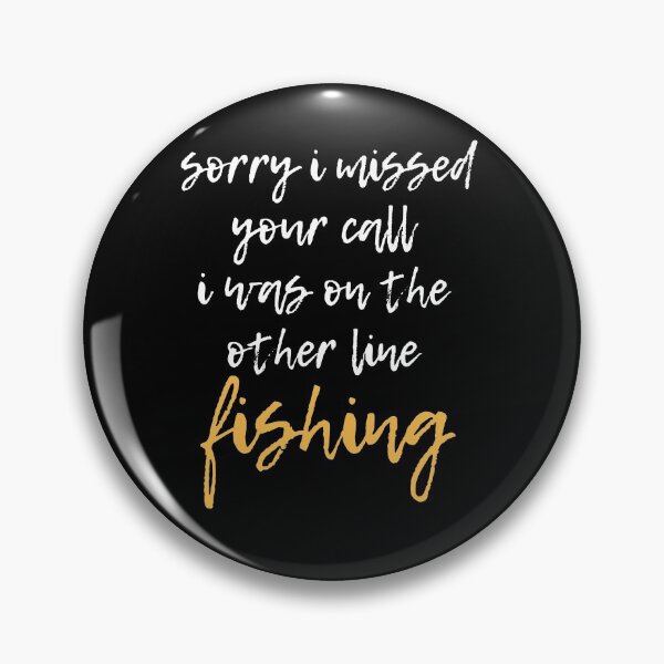 Item preview, Sorry I Missed Your Call I Was On The Other Line Fishing Funny Fishing Quote designed and sold by BECOOOL.