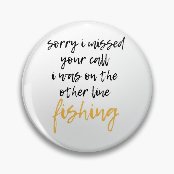 Item preview, Sorry I Missed Your Call I Was On The Other Line Fishing Funny Fishing Quote designed and sold by BECOOOL.