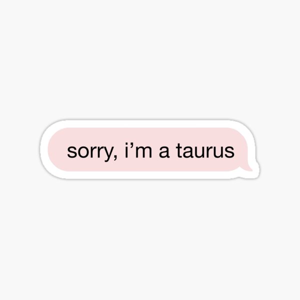 Item preview, sorry, I'm a taurus pink text designed and sold by macypavelock.