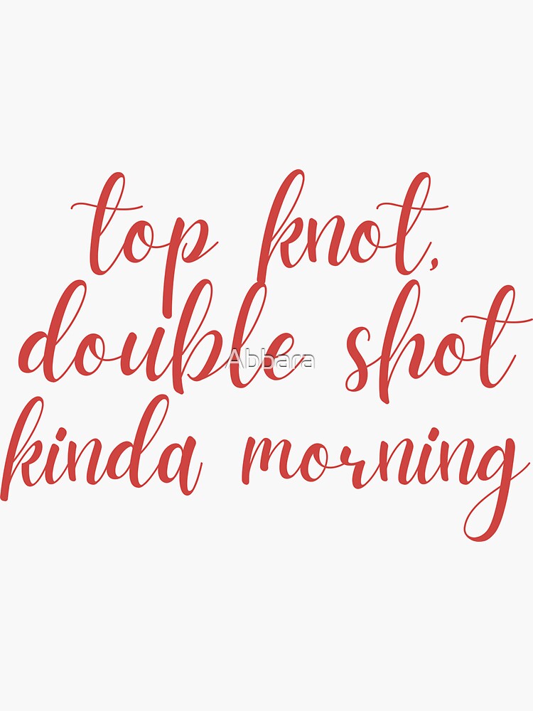 "Top knot, double shot kinda morning " Sticker for Sale by Abbara