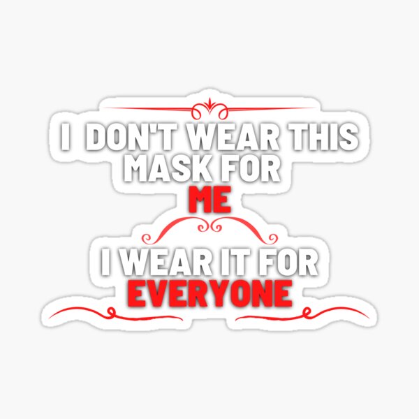 Item preview, I dont wear this mask for me, I wear it for everyone designed and sold by MERCH HQ.