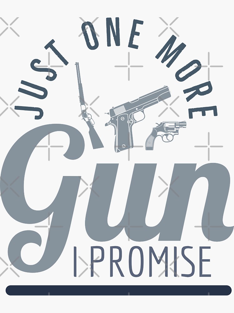 "Just One More Gun I Promise Funny Gun Quote" Sticker by SutraLotus