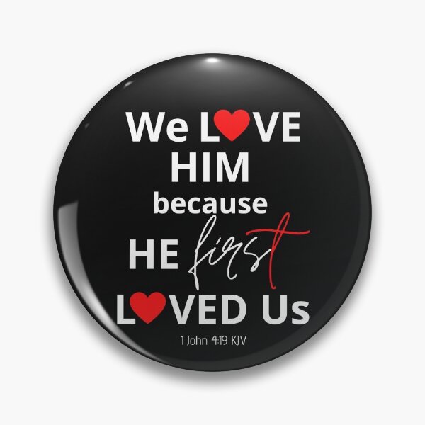 Item preview, We Love Him Because He First Loved Us designed and sold by Nancyanna.