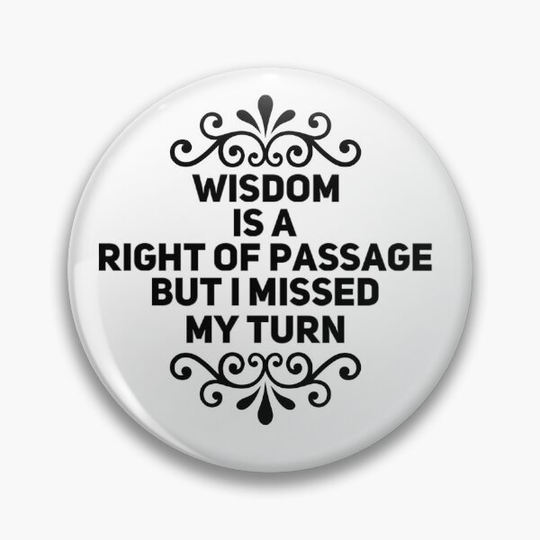 Item preview, WISDOM IS A RIGHT OF PASSAGE designed and sold by jreiter57.