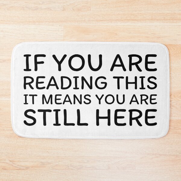 Item preview, If You Are Reading This, It Means You Are Still Here (Black) designed and sold by BunnyPrinceDegn.
