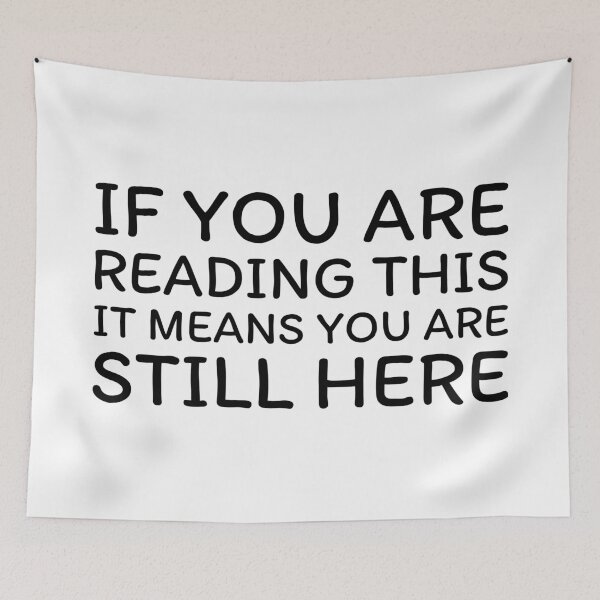 Item preview, If You Are Reading This, It Means You Are Still Here (Black) designed and sold by BunnyPrinceDegn.