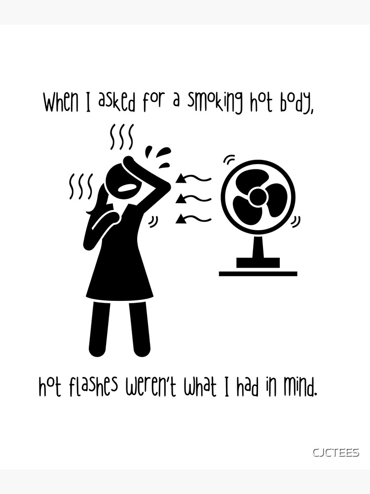 "When I asked for a smoking hot body hot flashes weren’t what I had in