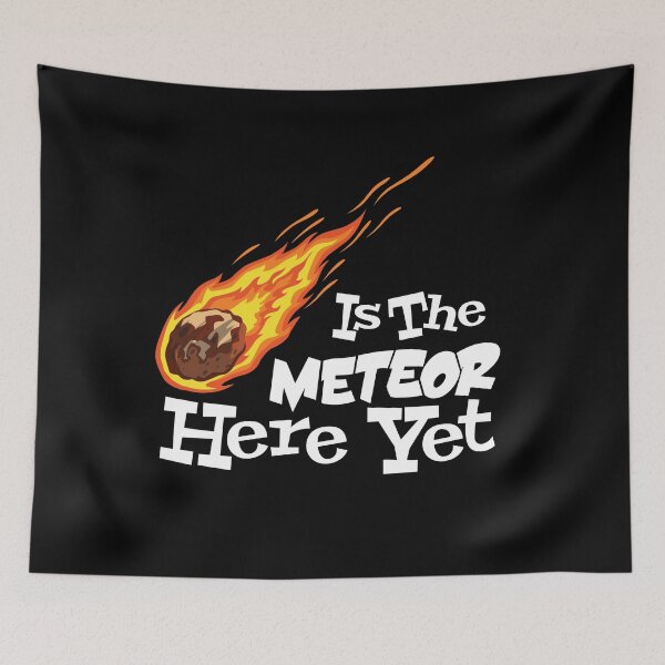 Item preview, Is The Meteor Here Yet designed and sold by LazyBuffalo.
