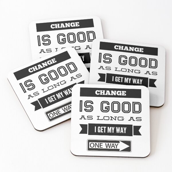 Item preview, CHANGE IS GOOD IF I GET MY WAY designed and sold by jreiter57.
