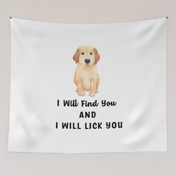 Item preview, I will Find You and I Will Lick You cute little Puppy Design designed and sold by Artysneak.