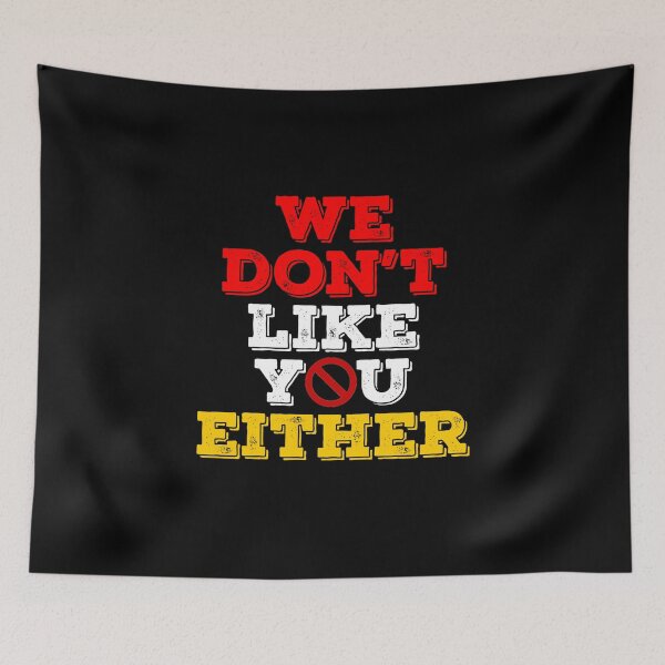 Item preview, We Dont Like You Either designed and sold by Avgeek21.