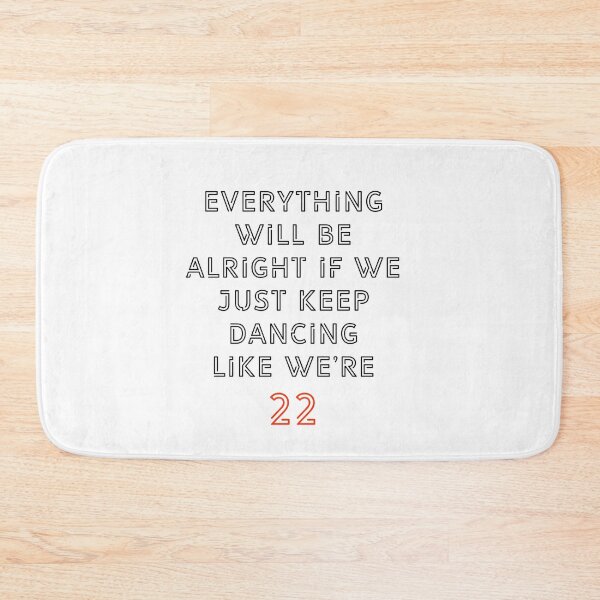 Item preview, Everything will be alright if we just keep dancing like we’re 22 designed and sold by Abbie's Prints.