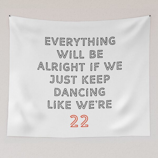 Item preview, Everything will be alright if we just keep dancing like we’re 22 designed and sold by Abbie's Prints.
