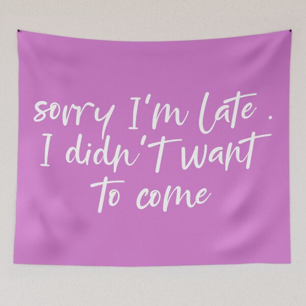 Item preview, Sorry I’m Late I Didn’t Want To Come designed and sold by Suhy.