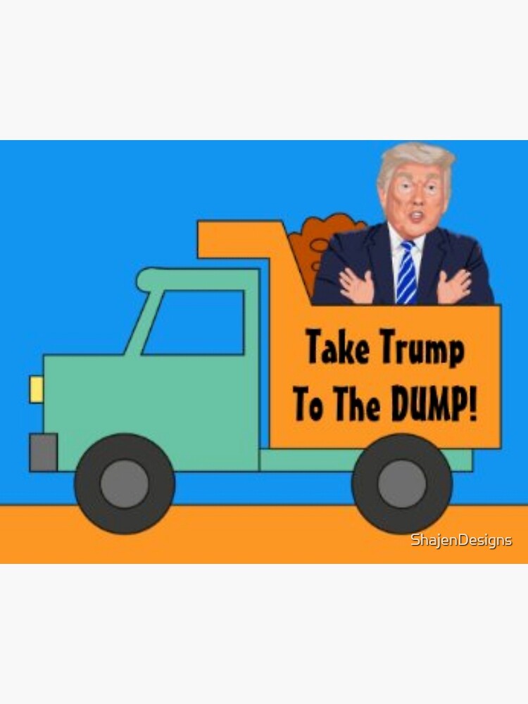 "Take Trump to the Dump" Poster for Sale by ShajenDesigns Redbubble