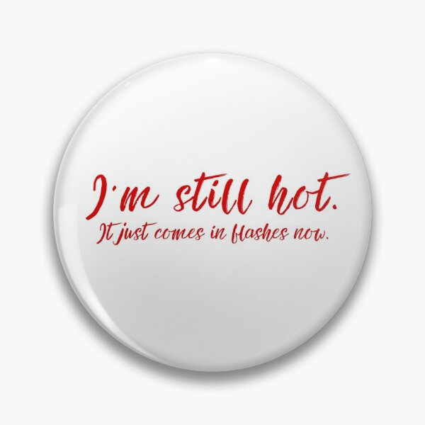 Item preview, I’m still hot It just comes in flashes now - menopause humor adult joke women Funny Hot flashes Power surge Hot n cold Cardio designed and sold by CJCTEES.